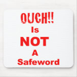 Ouch Is Not A Safeword mousepads
