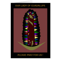 OUR LADY OF GUADALUPE PLEASE PRAY FOR US ! GREETING CARDS