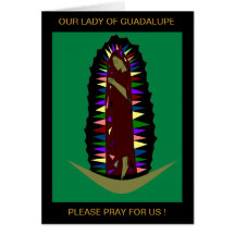 OUR LADY OF GUADALUPE PLEASE PRAY FOR US ! GREETING CARD