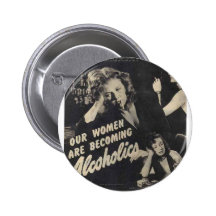Our women are becoming alcoholics! pinback button