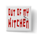 Out of My Kitchen Funny Slogan Button
