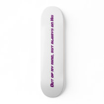 Out of my mind, but always on His Skate Decks