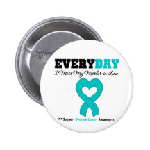 Ovarian Cancer Every Day I Miss My Mother in Law Pinback Buttons