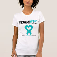 Ovarian Cancer Every Day I Miss My Sister Tees