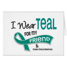 Ovarian Cancer I WEAR TEAL FOR MY FRIEND 42 Card