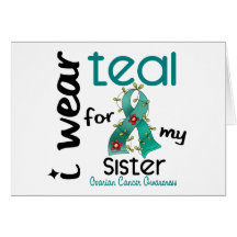 Ovarian Cancer I WEAR TEAL FOR MY SISTER 43 Greeting Cards