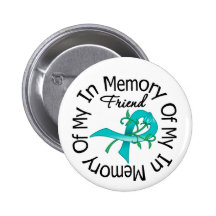 Ovarian Cancer In Memory of My Friend Pinback Buttons
