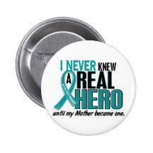 Ovarian Cancer NEVER KNEW A HERO 2 Mother Button