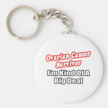 Ovarian Cancer Survivor...Big Deal Key Chains