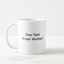 Over Paid Under Worked Mug