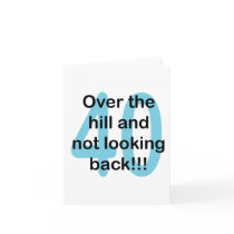 Over The Hill And Not Looking Back!!! 40 Card