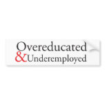 Overeducated & Underemployed bumper stickers