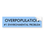 OVERPOPULATION, #1 ENVIRONMENTAL PROBLEM bumper stickers
