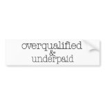 Overqualified And Underpaid bumper stickers