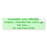 Overweight, acne, infertility, irregular, unwan... bumper sticker