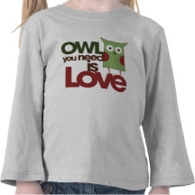 Owl you need is love t shirts