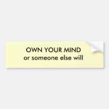 OWN YOUR MINDor someone else will Bumper Sticker