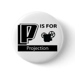 P Is For Projection buttons