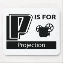 P Is For Projection mousepads