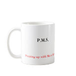 P.M.S., Putting up with Mens Shit. mugs