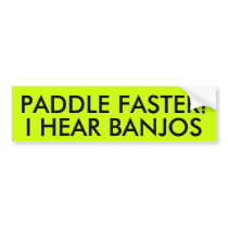 PADDLE FASTER! I HEAR BANJOS BUMPER STICKERS