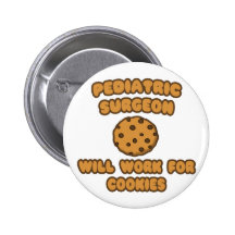 Paediatrics Surgeon  .. Will Work for Cookies Pinback Buttons