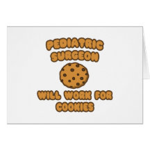 Paediatrics Surgeon  .. Will Work for Cookies Greeting Cards