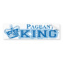 Pageant King Bumper Sticker