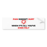 Pain Doesn't Hurt Bumper Sticker