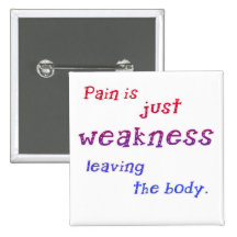 Pain is Just Weakness Leaving the Body Tshirts Pinback Buttons