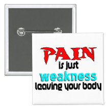 Pain Is Just Weakness Leaving Your Body Pinback Button