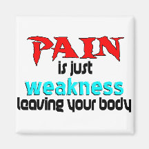 Pain Is Just Weakness Leaving Your Body Magnets
