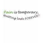 Pain is temporary, quitting lasts forever! t-shirts