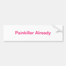 Painkiller Already Bumper Sticker
