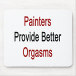 Painters Provide Better Orgasms mousepads