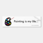 Painting is my life... bumper sticker bumper stickers