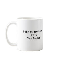 Palin for President 2012 "You Betcha" Mug