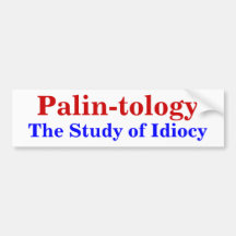 Palin-tology, The Study of Idiocy Bumper Stickers