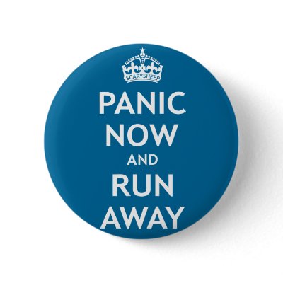 Panic Now and Run Away Pinback Button