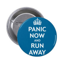 Panic Now and Run Away Pinback Button