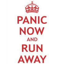 Panic Now and Run Away