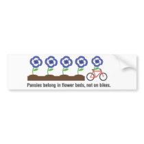 Pansies belong in flower beds, not on bikes. bumper sticker