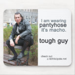 Pantyhose is macho 1. mousepads