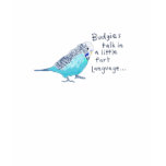 Parakeet: Budgies talk in a little fart language. t-shirts