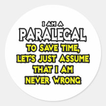 Paralegal...Assume I Am Never Wrong Round Stickers