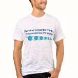 Parallel Universe Theory t-shirts