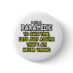Paramedic...Assume I Am Never Wrong Buttons