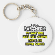 Paramedic...Assume I Am Never Wrong Keychains