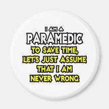 Paramedic...Assume I Am Never Wrong Refrigerator Magnet