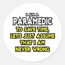 Paramedic...Assume I Am Never Wrong Round Stickers